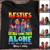 Crazy Alone Is Not Fun Besties Personalized Shirt