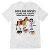 Dogs And Horses Make Me Stick Happy Personalized Shirt