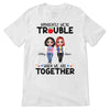 Doll Teacher Besties Trouble Together Personalized Shirt