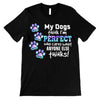 My Dogs Think I‘m Perfect Personalized Shirt