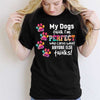 My Dogs Think I‘m Perfect Personalized Shirt