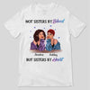 Not Sisters By Birth Fashion Girls Personalized Shirt