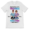 Posing Women We‘re Trouble Besties Personalized Shirt