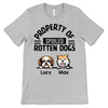 Property Of Spoiled Rotten Dogs Personalized Shirt