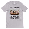 Really Do Need All These Dogs Personalized Shirt