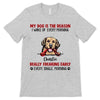 Reason I Wake Up Early Dogs Personalized Shirt