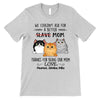 Thanks For Being My Mom Dad Slave Fluffy Cat Personalized Shirt