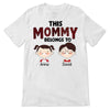 This Mommy Belongs To Mother‘s Day Personalized Shirt