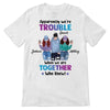 We're Trouble Besties Front View Personalized Shirt (1 Boy 2 Girls)