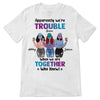 We're Trouble Besties Front View Personalized Shirt (3 Besties)