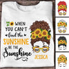 When You Can‘t Find The Sunshine Messy Bun Personalized Shirt