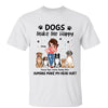 Dogs Make Me Happy Pretty Woman Dog Mom Personalized Shirt