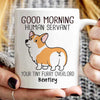 Corgi Dogs Good Morning Human Servant Personalized Mug