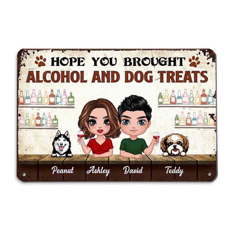 Hope You Brought Alcohol And Dog Treats Doll Couple Personalized Metal Sign