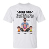 Real Man Sitting Dear Dad Forget Father‘s Day Love You Every Day Personalized Shirt