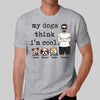 My Dogs Think I‘m Cool Man Standing Personalized Shirt