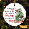 We Know You Would Be Here Christmas Personalized Memorial Circle Ornament