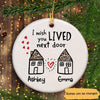 Wish You Lived Next Door Personalized Long Distance Relationship Gift Gift Circle Ornament