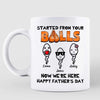 Started From Your Balls Little Cute Kids Happy Father‘s Day Funny Gift For Dad Personalized Mug