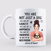 Pretty Woman Holding Dog You Are My Sanity Personalized Mug