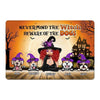 Nevermind The Witch Beware Of The Dogs Halloween Personalized Doormat