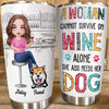 Dog Mom Cannot Survive On Wine Alone Personalized Tumbler