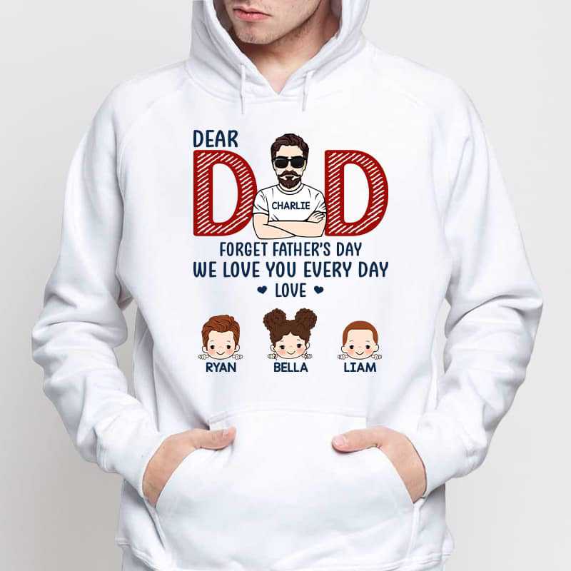 Forget Father‘s Day Dad We Love You Everyday Personalized Shirt