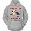 Sorry I'm Late My Cats Were Sitting On Me Personalized Hoodie