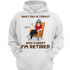What Day Is Today I’m Retired Retirement Gift Personalized Hoodie Sweatshirt