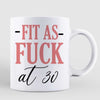 Fit As F*ck Funny Birthday Gift For Her Mom Grandma Sibling Sister Bestie Personalized Mug