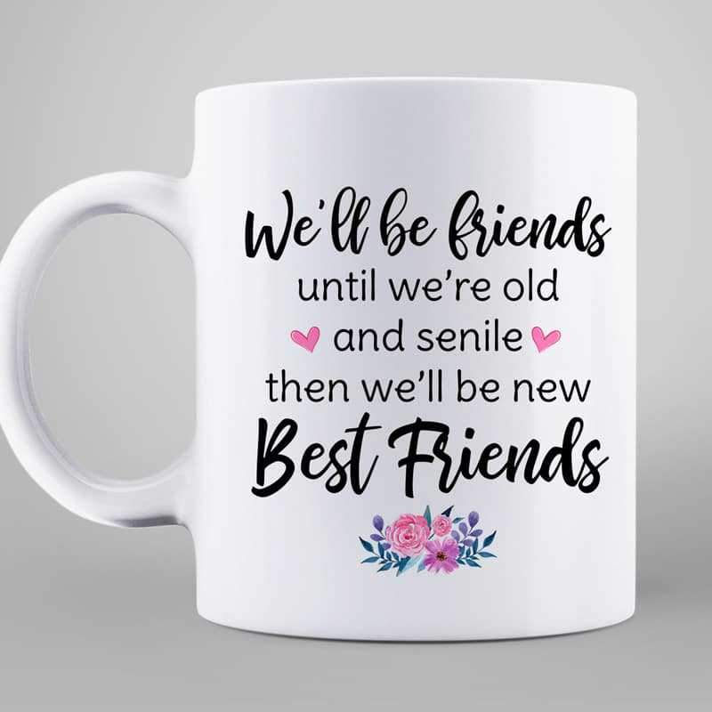 Old Doll Besties Friends Until We‘re Old And Senile Personalized Mug