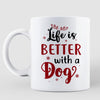 Christmas Life Is Better With A Dog In House Personalized Coffee Mug