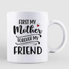 First My Mother Forever My Friend Personalized Mug