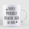 French Bulldog Dog Hair In Here Personalized Coffee Mug