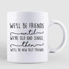 Friends Until Old Posing Women Personalized Mug