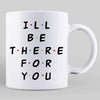 I‘ll Be There For You Fashion Besties Personalized Mug