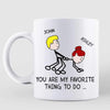 You Are My Favorite Thing To Do Stick Couple Funny Gift For Him For Her Personalized Mug