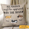All Guests Must Be Approved By The Dogs Personalized Dog Pillow (Insert Included)
