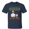 I Thought I Retired Dog Dad Dog Mom Retro Personalized Shirt