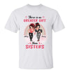 No Greater Gift Than Sisters Besties Sassy Girl Personalized Shirt