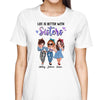 Pretty Girls Life Is Better With Sisters Personalized Shirt