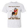 What Day Is Today I’m Retired Retirement Gift Personalized Shirt