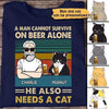 A Man Cannot Survive On Beer Alone He Needs Cats Personalized Shirt