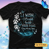 I Wish I Could Hold Your Paw One More Time Personalized Dog Memorial Shirt