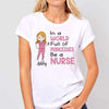In A World Full Of Princesses Be A Nurse Personalized Shirt