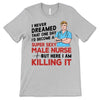 Never Dreamed Become Super Sexy Male Nurse Personalized Shirt