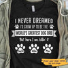 Never Dreamed To Be World Best Dog Dad Personalized Dog Dad Shirt