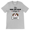 This Shih Tzu Mom Belongs To Dogs Personalized Shirt