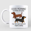 Dachshunds Dogs Good Morning Human Servant Personalized Mug