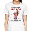 Wake Up Hug Dogs Gift For Dog Mom Personalized Shirt